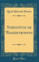 Streifzüge im Wassertropfen (Classic Reprint)