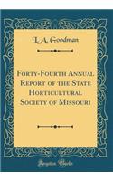 Forty-Fourth Annual Report of the State Horticultural Society of Missouri (Classic Reprint)