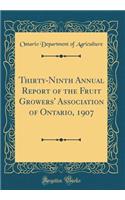 Thirty-Ninth Annual Report of the Fruit Growers' Association of Ontario, 1907 (Classic Reprint)