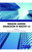 Managing Learning Organization in Industry 4.0: Proceedings of the International Seminar and Conference on Learning Organization (ISCLO 2019), Bandung, Indonesia, October 9-10, 2019