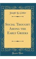 Social Thought Among the Early Greeks (Classic Reprint)