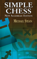 Simple Chess: New Algebraic Edition(Dover Chess)