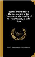 Speech Delivered at a Special Meeting of the Commission of Assembly of the Free Church, on 27th Octo