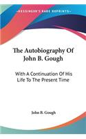 The Autobiography Of John B. Gough: With A Continuation Of His Life To The Present Time(English)