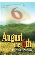 August the 6th