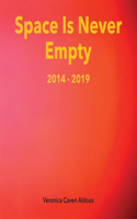 Space Is Never Empty 2014 - 2019