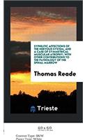 Syphilitic Affections of the Nervous System, and a Case of Symmetrical Muscular Atrophy; With Other Contributions to the Pathology of the Spinal Marrow