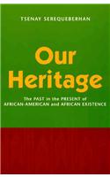 Our Heritage: The Past in the Present of African-American and African Existence