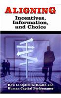 Aligning Incentives, Information, and Choice: How to Optimize Health and Human Capital Performance