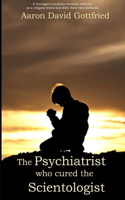 Psychiatrist who cured the Scientologist.