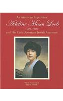 An American Experience: Adeline Moses Loeb and Her Early American Jewish Ancestors (1876-1953)