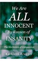We Are ALL Innocent by Reason of Insanity