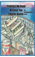 Fishing's No Good Without You: An Autobiographical Novel