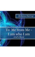 To Me from Me - I am who I am