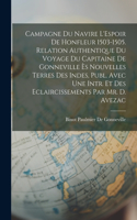 Campagne Du Navire L'Espoir De Honfleur 1503-1505. Relation Authentique Du Voyage Du Capitaine De Gonneville Ès Nouvelles Terres Des Indes, Publ. Avec Une Intr. Et Des Eclaircissements Par Mr. D. Avezac