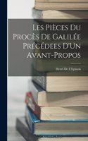Les Pièces Du Procès De Galilée Précédees D'Un Avant-Propos