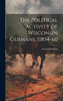 Political Activity of Wisconsin Germans, 11854-60