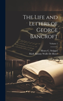 Life and Letters of George Bancroft; Volume 1