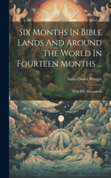 Six Months In Bible Lands And Around The World In Fourteen Months ...