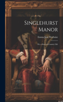 Singlehurst Manor; Or, a Story of Country Life