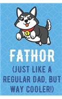 Fathor Just Like A Regular Dad But Way Cooler: Jumping Husky Dog Funny Cute Father's Day Journal Notebook From Sons Daughters Girls and Boys of All Ages. Great Gift or Dads Fathers Parents New Pa