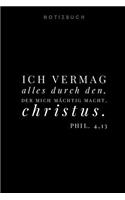 Ich vermag alles durch den, der mich mächtig macht. Christus. Notizbuch