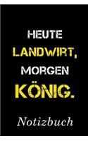 Heute Landwirt Morgen König Notizbuch