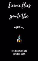 Science flies you to the moon. Religion flies you into buildings