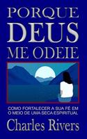 Por Que Deus Me Odeie: Como fortalecer sua fé no meio de uma seca espiritual