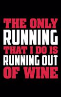 The Only Running That I Do Is Running Out Of Wine