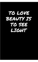 To Love Beauty Is To See Light