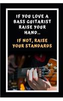 If You Love A Bass Guitarist Raise Your Hands.. If Not, Raise Your Standards