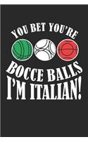 You Bet You're Bocce Balls I'm Italian!: Bocce ball player ruled Notebook 6x9 Inches - 120 lined pages for notes, drawings, formulas - Organizer writing book planner diary