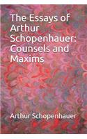 The Essays of Arthur Schopenhauer: Counsels and Maxims