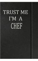 Trust Me I'm a Chef: Blank Recipe Book Cookbook Journal Notebook 120 Pages 6x9