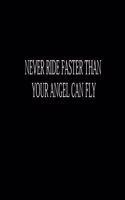 Never Ride Faster Than Your Angel Can Fly: Composition Books Basics Wide Ruled Notebooks 100 Sheet 8.5 x 11 inch