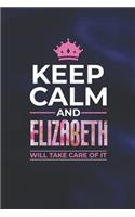 Keep Calm and Elizabeth Will Take Care of It: First Name Funny Sayings Personalized Customized Names Women Girl Mother's Day Gift Notebook Journal