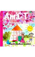 Ama-T: El abecedario del amor. Libro infantil imprescindible para educar en valores