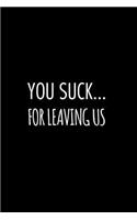 You suck for leaving us