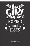 This Girl Runs On ROPING and JESUS Notebook: Perfect Journal / Diary With 110 Blank Lined Pages. Great Gift for all Christians