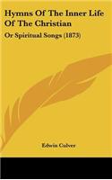 Hymns of the Inner Life of the Christian: Or Spiritual Songs (1873)