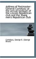 Address of Postmaster-General Cortelyou at the Annual Banquet of the Lincoln Republican Club and the