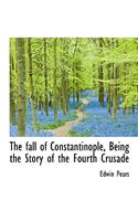 The Fall of Constantinople, Being the Story of the Fourth Crusade: (English)