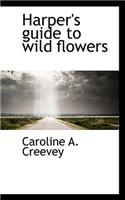 Harper's Guide to Wild Flowers