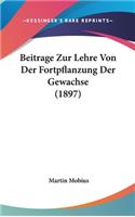 Beitrage Zur Lehre Von Der Fortpflanzung Der Gewachse (1897)