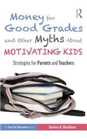 Money for Good Grades and Other Myths About Motivating Kids