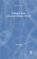 A Road Is Made: Communism in Shanghai 1920-1927(Chinese Worlds)