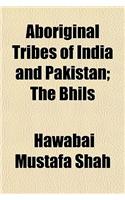 Aboriginal Tribes of India and Pakistan; The Bhils