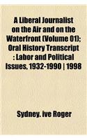 A Liberal Journalist on the Air and on the Waterfront (Volume 01); Oral History Transcript: Labor and Political Issues, 1932-1990 - 1998(English)
