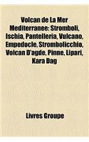 Volcan de La Mer Mditerrane: Stromboli, Ischia, Pantelleria, Vulcano, Empdocle, Strombolicchio, Volcan D'Agde, Pinne, Lipari, Kara Dag(French)